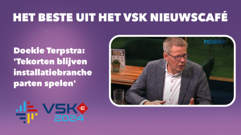 ‘Tekorten blijven in­stal­la­tie­bran­che parten spelen’: Doekle Terpstra in VSK Nieuwscafé 2024